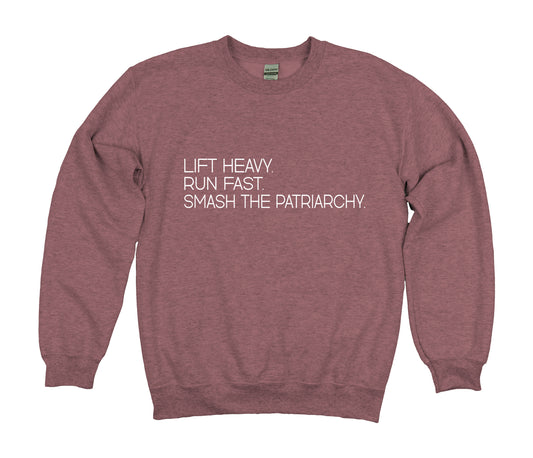 Run Fast, Lift Heavy, Smash The Patriarchy Sweatshirt