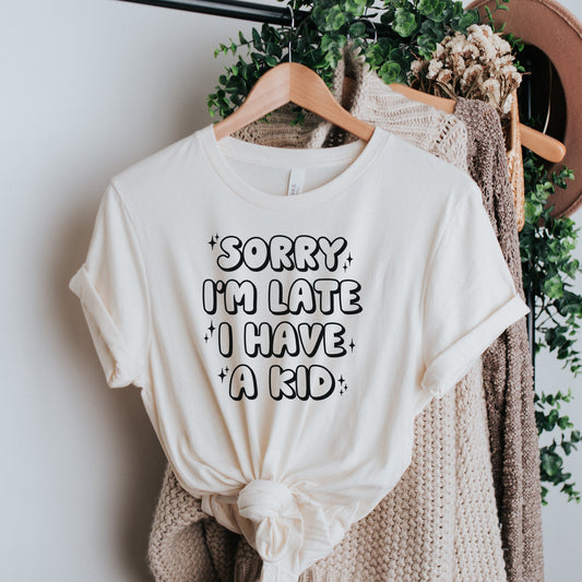 Sorry I'm Late I Have A Kid Shirt